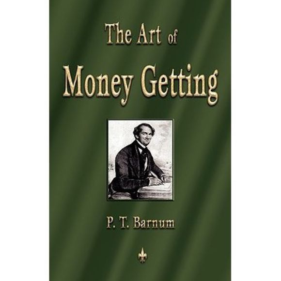 The Art of Money Getting: Golden Rules for Making Money -- P. T. Barnum - Picture 1 of 1